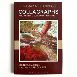 Collagraphs and Mixed-Media Printmaking by Brenda Harthill & Richard Clarke