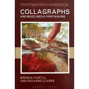 Collagraphs and Mixed-Media Printmaking by Brenda Harthill & Richard Clarke