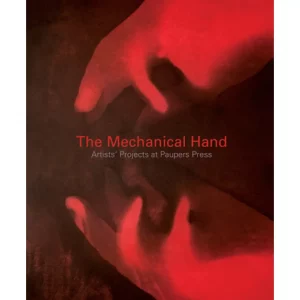 The Mechanical Hand: Artists’ Projects at Paupers Press