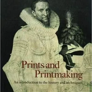 Prints and Printmaking: An Introduction to the History and Techniques