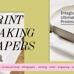 Intaglio’s Ultimate Guide to Printmaking Paper